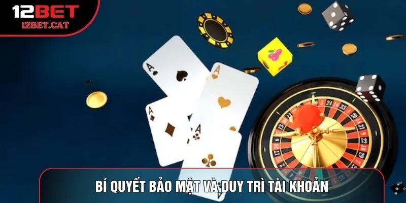 Bí quyết bảo mật và duy trì tài khoản