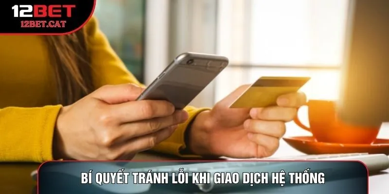 Bí quyết tránh lỗi khi giao dịch hệ thống