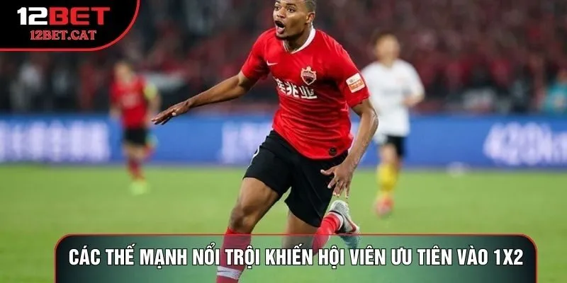 Các thế mạnh nổi trội khiến hội viên ưu tiên vào 1x2