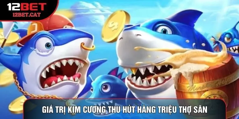 Giá trị kim cương thu hút hàng triệu thợ săn