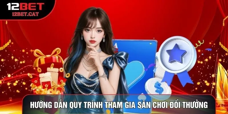 Hướng dẫn quy trình tham gia sân chơi đổi thưởng