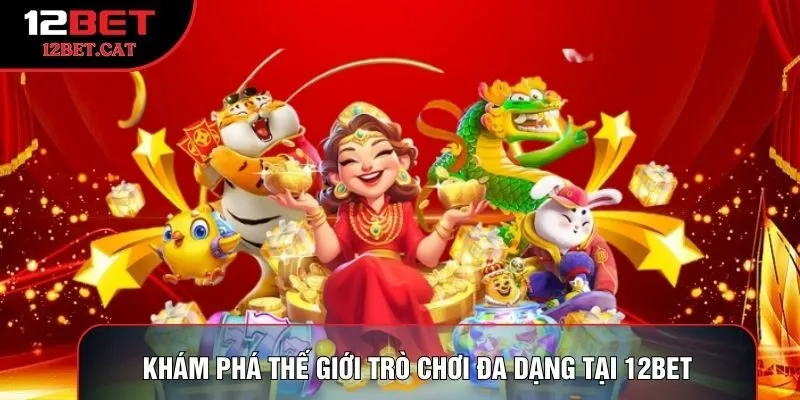 Khám phá thế giới trò chơi đa dạng tại 12BET