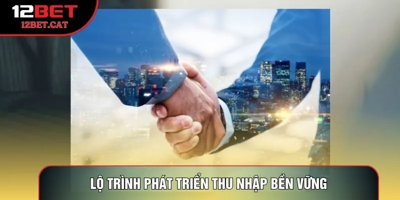 Lộ trình phát triển thu nhập bền vững