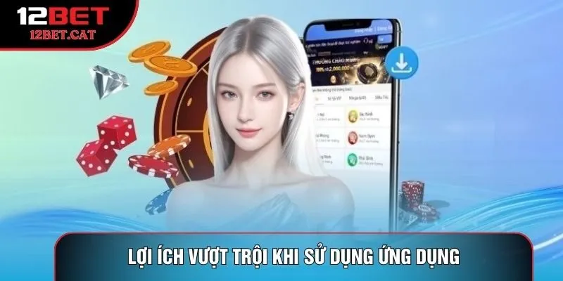 Lợi ích vượt trội khi sử dụng ứng dụng