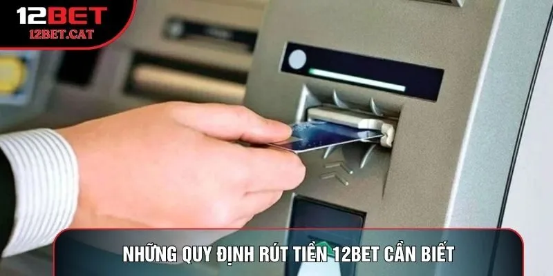 Những quy định rút tiền 12bet cần biết