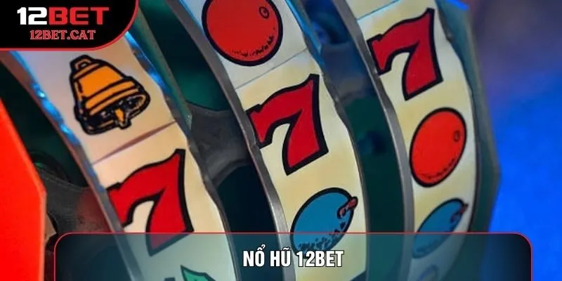 Nổ hũ 12Bet