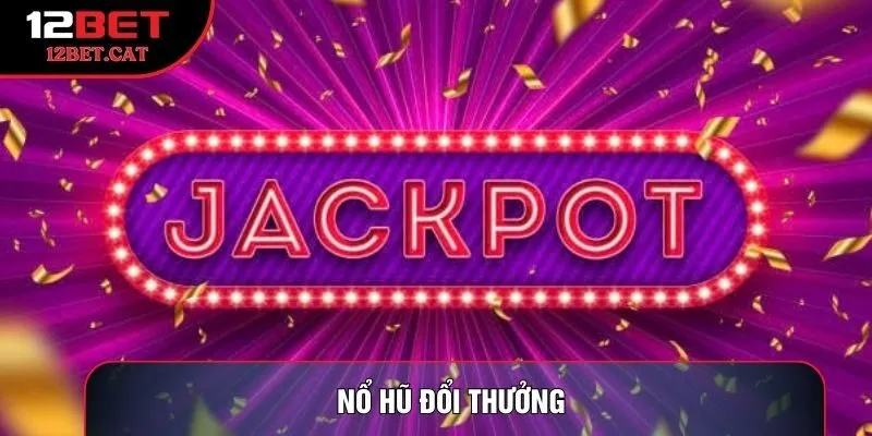 Nổ hũ đổi thưởng