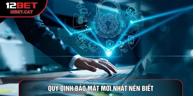 Quy định bảo mật mới nhất nên biết
