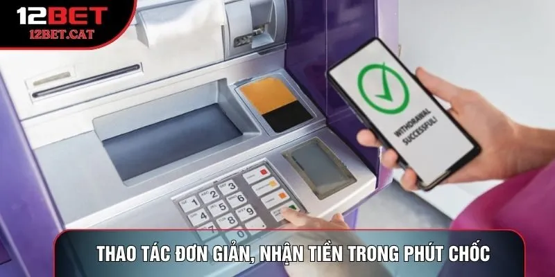 Thao tác đơn giản, nhận tiền trong phút chốc