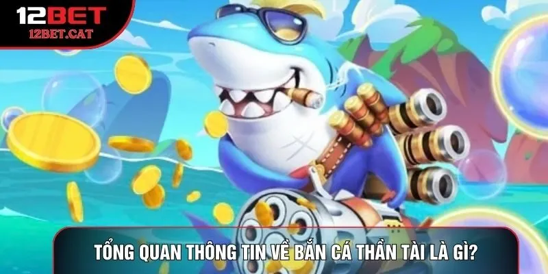 Tổng quan thông tin về bắn cá thần tài là gì?